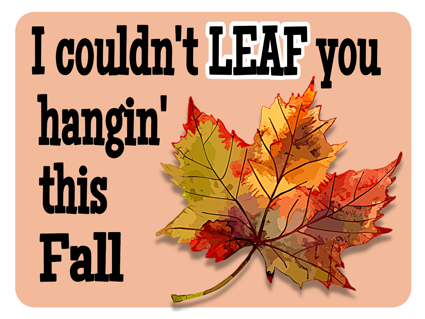 Couldn't LEAF You Hangin'