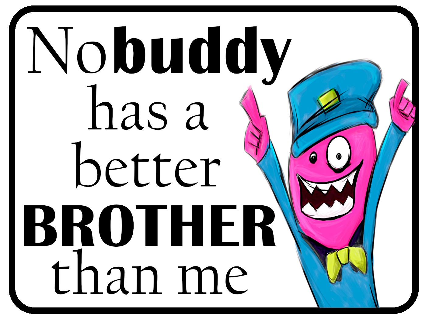 Nobuddy Better