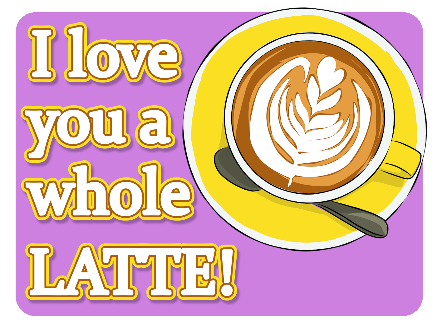 Love A Whole Latte