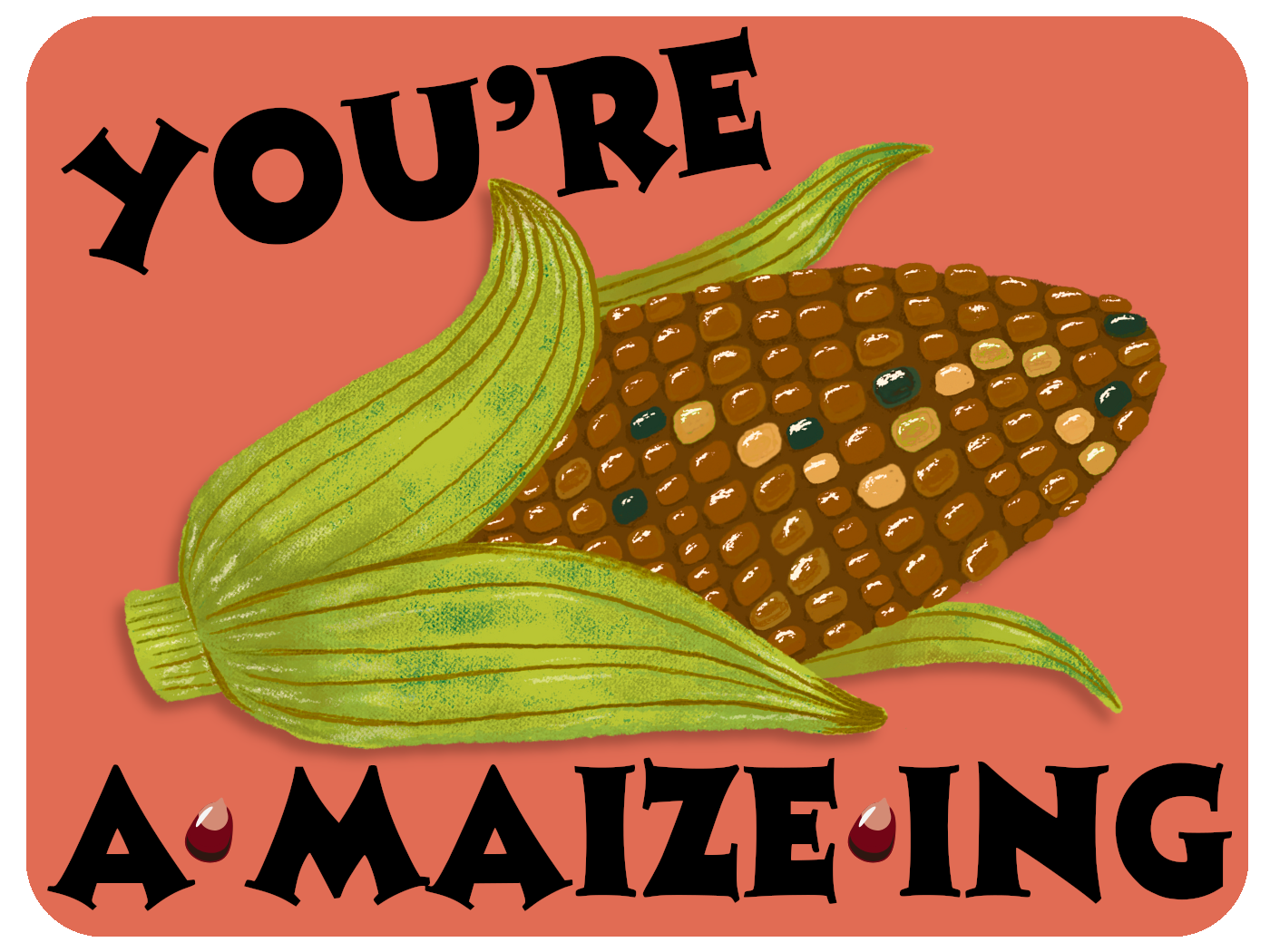 You Are A-maize-ing