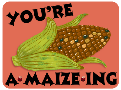 You Are A-maize-ing