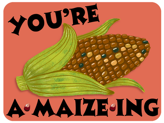 You Are A-maize-ing