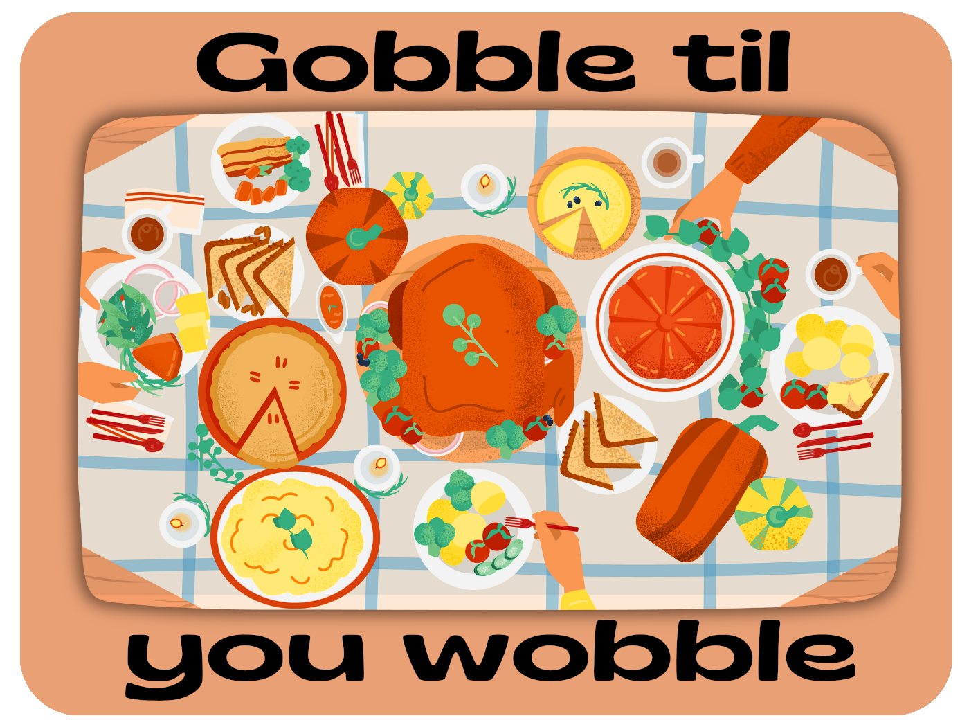 Gobble Til You Wobble