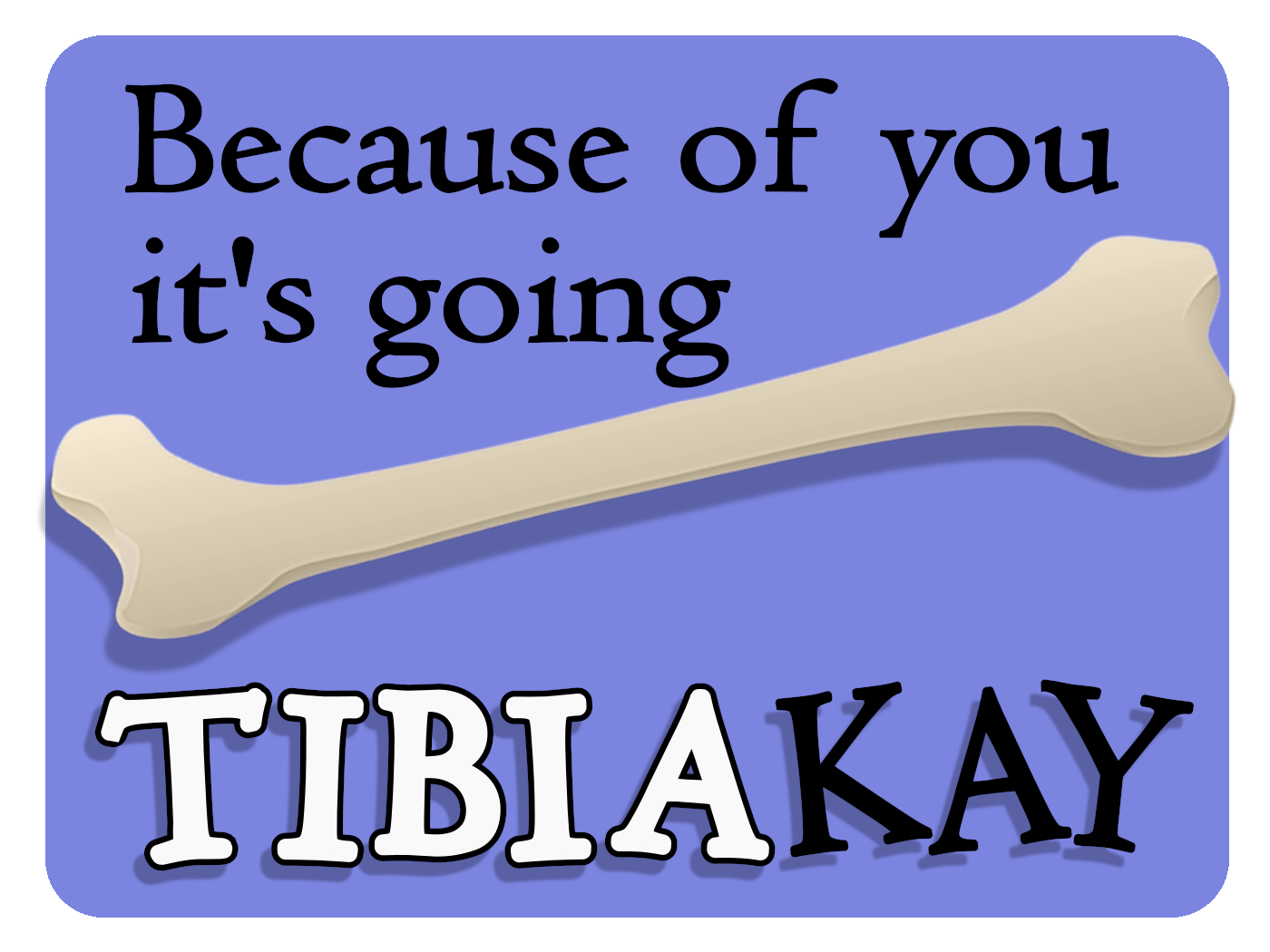 Going Tibia-Kay