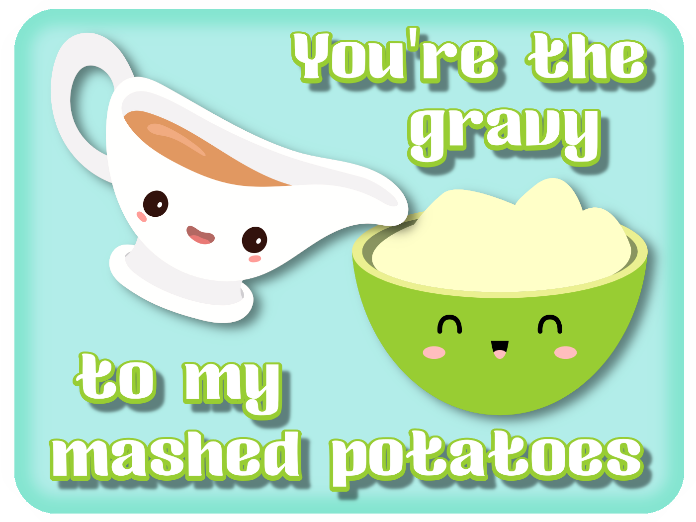 The Gravy To My Potatoes