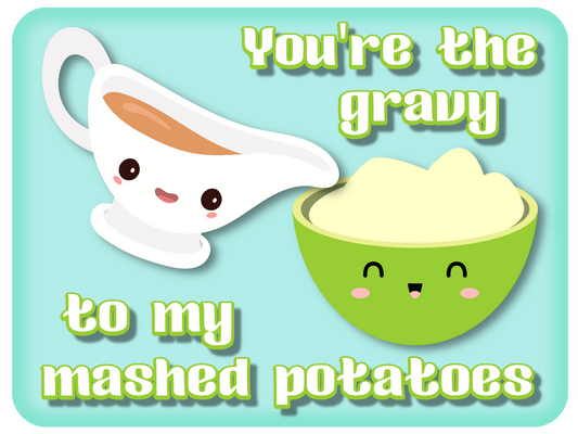 The Gravy To My Potatoes