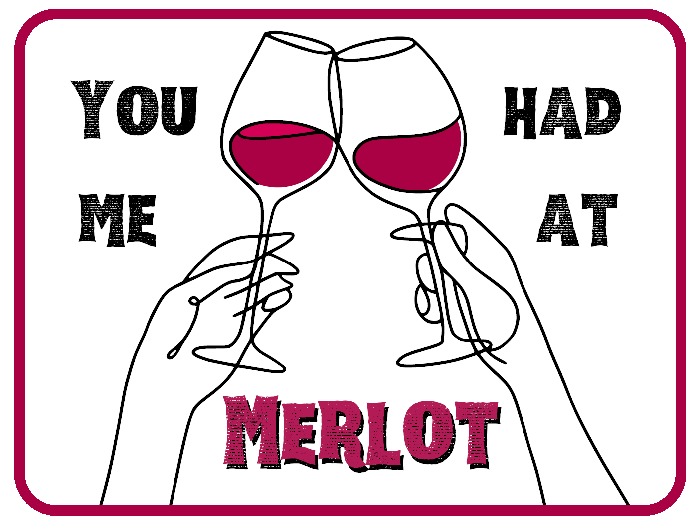 Had Me At  Merlot