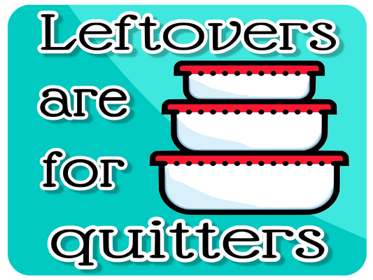 Leftovers Are For Quitters