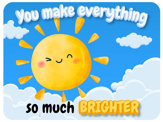 You Make it Brighter