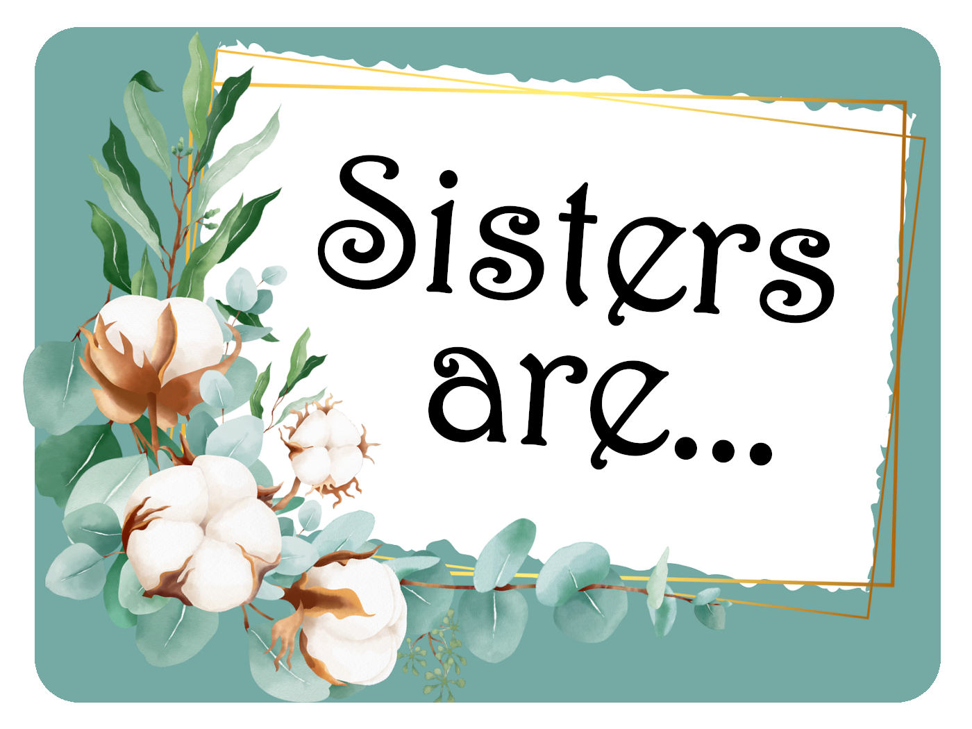 Sisters are...