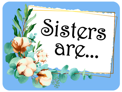 Sisters are...
