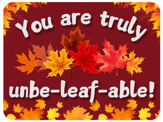 You Are Unbe-leaf-able