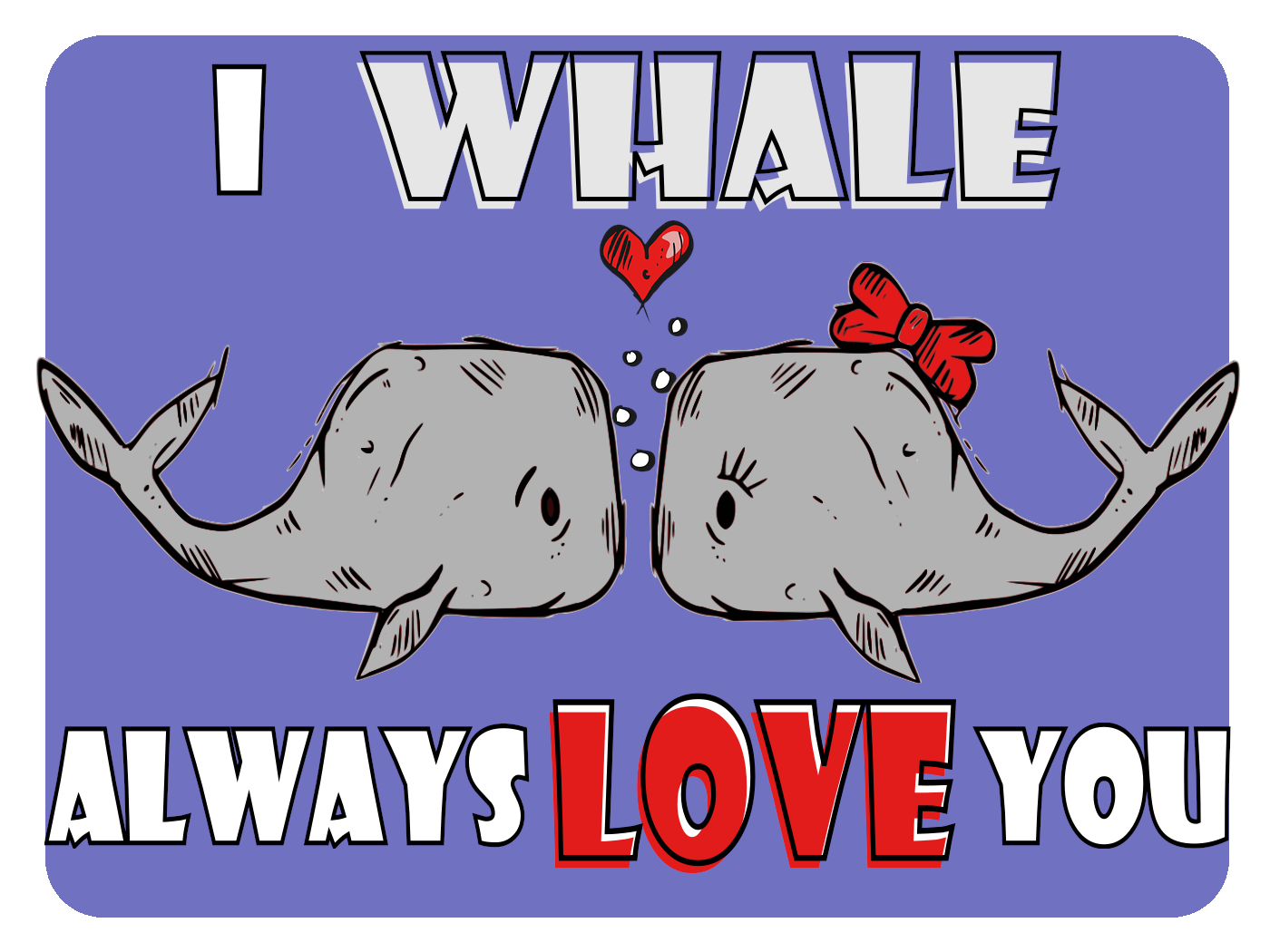 Whale always Love You