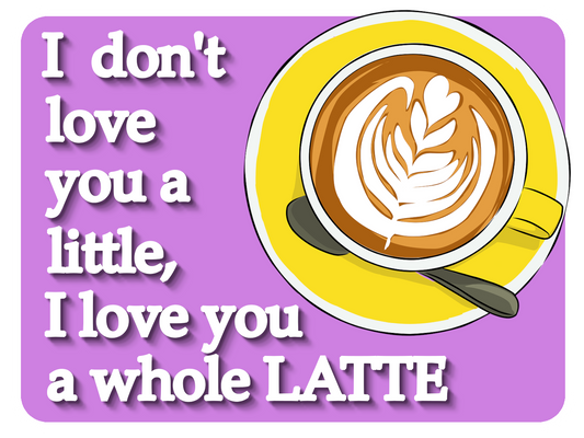 Love A Whole Latte