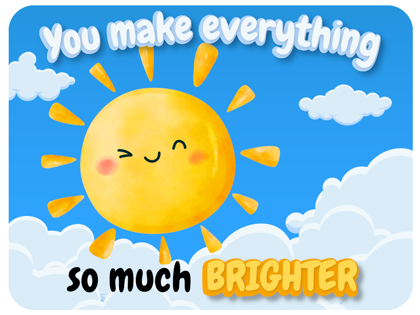 You Make it Brighter