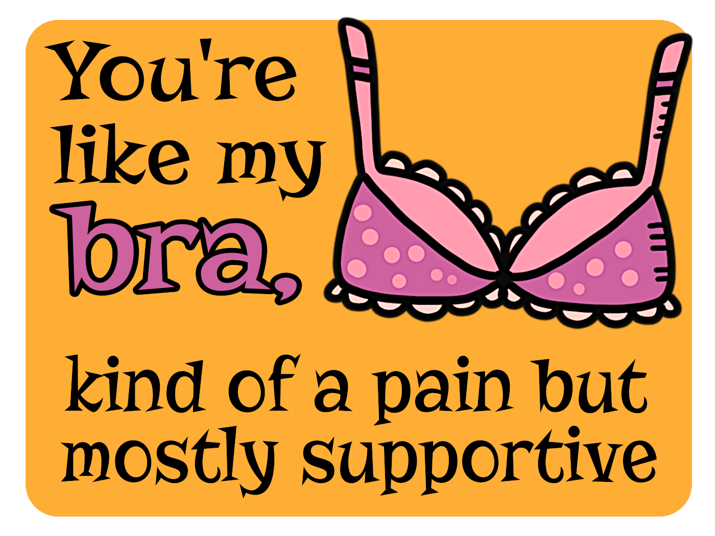 You're Like A Bra